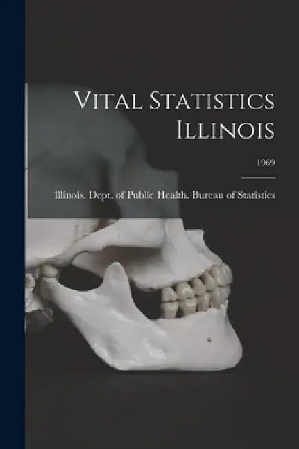 Vital Statistics Illinois; 1969 by Illinois Dept of Public Health Bur