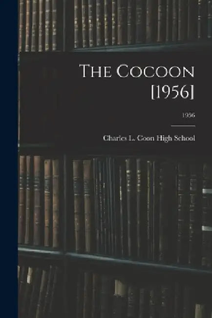 The Cocoon [1956]; 1956 by Charles L. Coon High School (Wilson