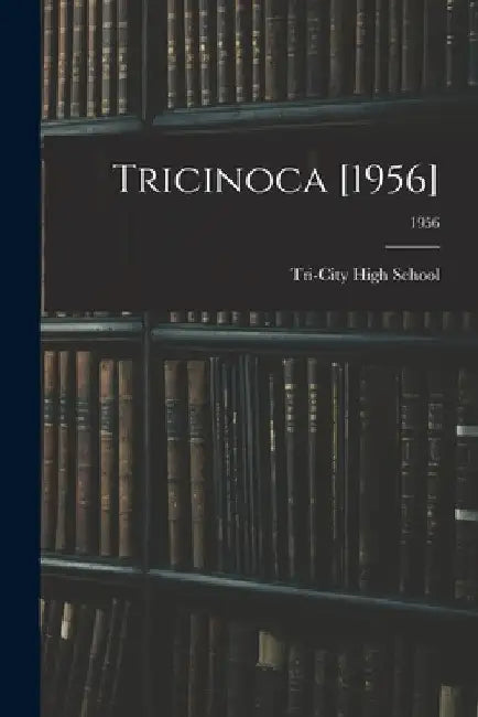 Tricinoca [1956]; 1956 by N. C. ). Tri-City High School (Spray