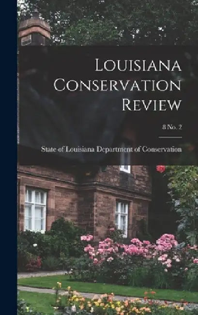 Louisiana Conservation Review; 8 No. 2 by State Of Department of Conservation