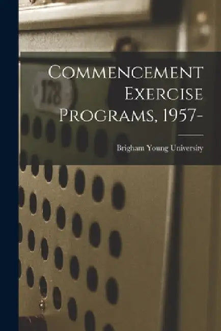 Commencement Exercise Programs, 1957- by Brigham Young University