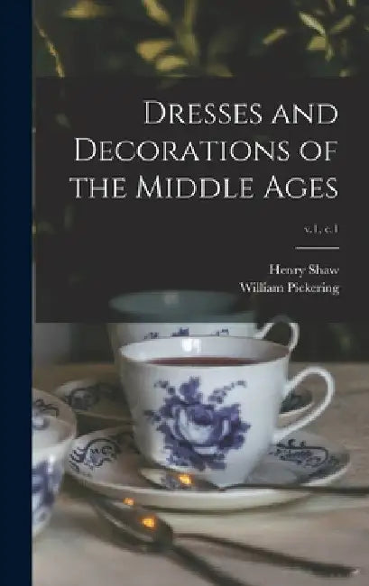Dresses and Decorations of the Middle Ages; v.1, c.1 by Henry 1800-1873 Shaw