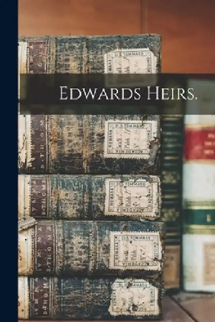 Edwards Heirs. by Anonymous