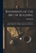 Rudiments of the Art of Building: Represented in Five Sections [...] for the Use of Architects, Builders, Draghtsmen, Machinists, Engineers and Mechan by John Bullock