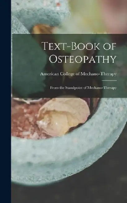 Text-book of Osteopathy: From the Standpoint of Mechano-therapy by American College of Mechano-Therapy
