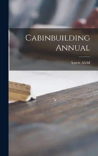 Cabinbuilding Annual by Sports Afield
