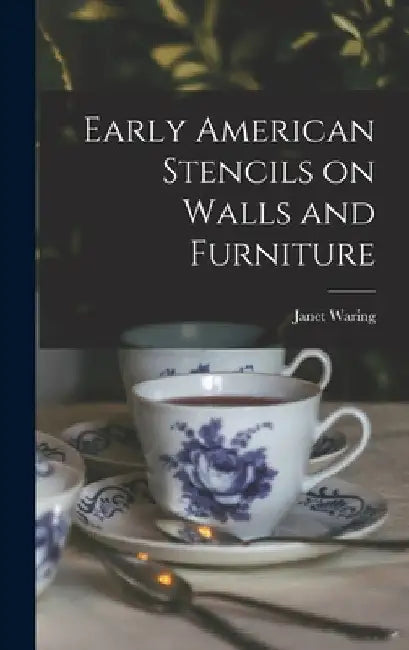 Early American Stencils on Walls and Furniture by Janet 1870-1941 Waring