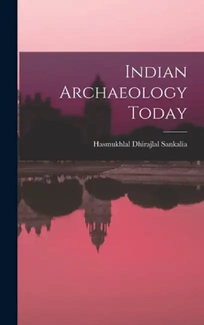 Indian Archaeology Today by Sankalia, Hasmukhlal Dhirajlal