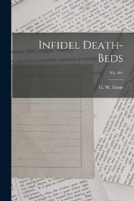 Infidel Death-beds; no. 204 by G. W. (George William) 1850-1 Foote