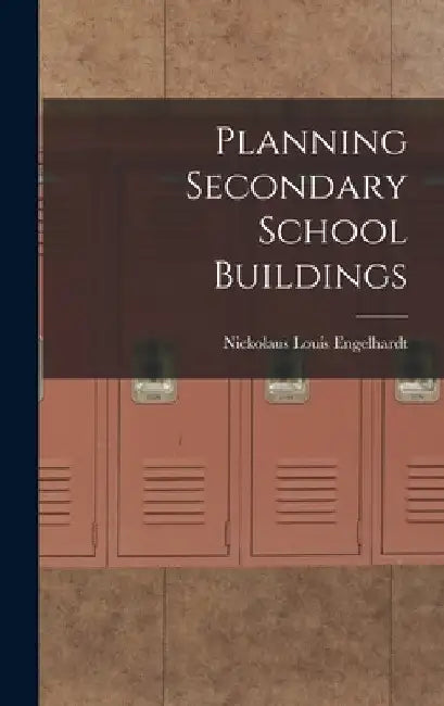 Planning Secondary School Buildings by Nickolaus Louis Engelhardt