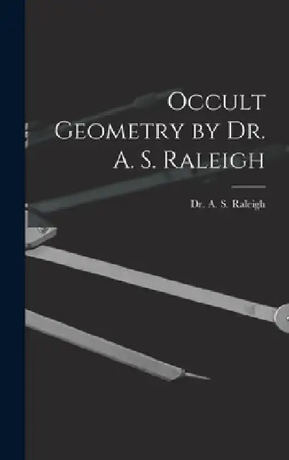 Occult Geometry by Dr. A. S. Raleigh by Dr a S Raleigh