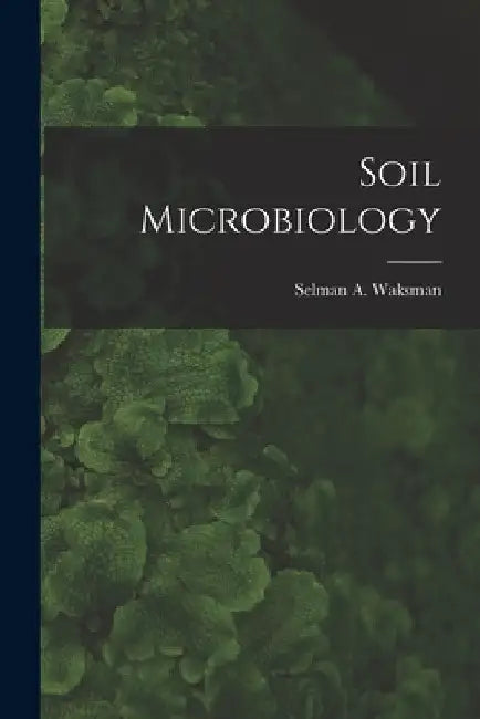 Soil Microbiology by Selman a. (Selman Abraham) Waksman