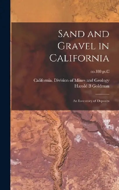 Sand and Gravel in California: an Inventory of Deposits; no.180 pt.C by California Division of Mines and Geo