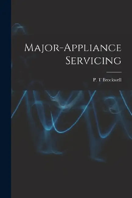 Major-appliance Servicing by P. T. Brockwell