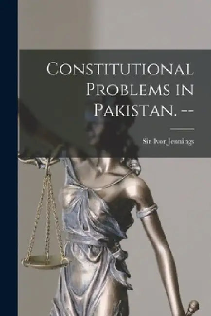 Constitutional Problems in Pakistan. -- by Ivor Jennings