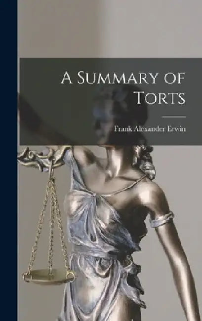 A Summary of Torts by Frank Alexander 1860-1930 Erwin