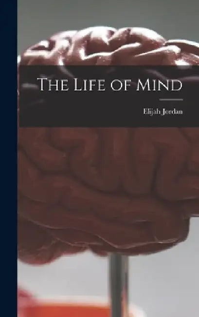 The Life of Mind by Elijah Jordan
