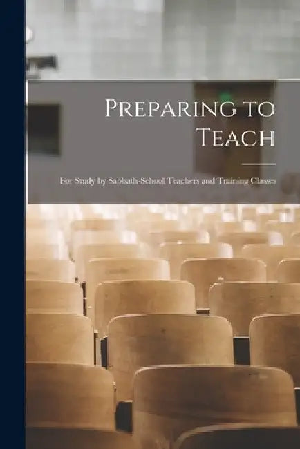 Preparing to Teach [microform]: For Study by Sabbath-school Teachers and Training Classes by Anonymous