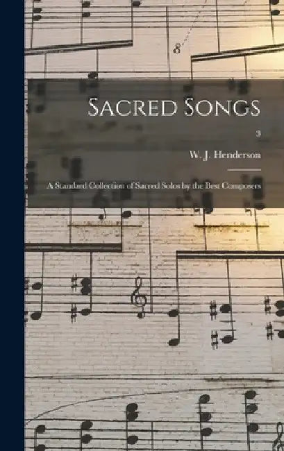 Sacred Songs: a Standard Collection of Sacred Solos by the Best Composers; 3 by W. J. (William James) 185 Henderson