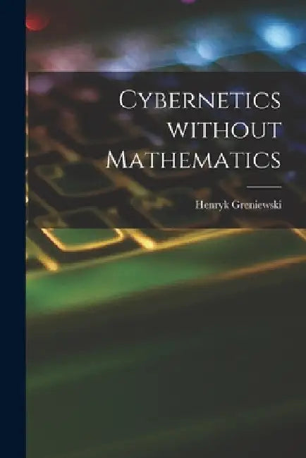 Cybernetics Without Mathematics by Henryk Greniewski