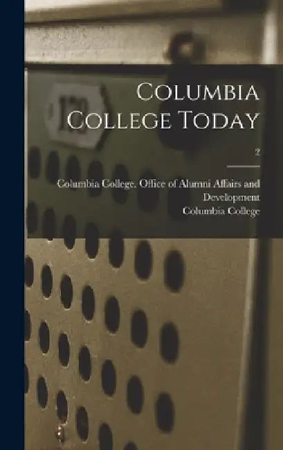 Columbia College Today; 2 by Columbia College (Columbia University)
