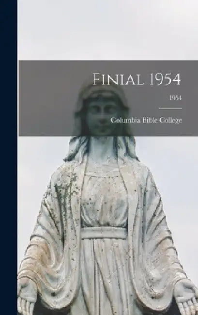 Finial 1954; 1954 by Columbia Bible College