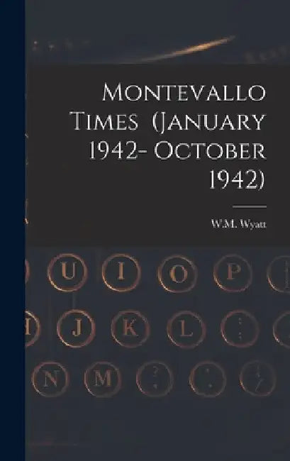 Montevallo Times (January 1942- October 1942) by W M Wyatt