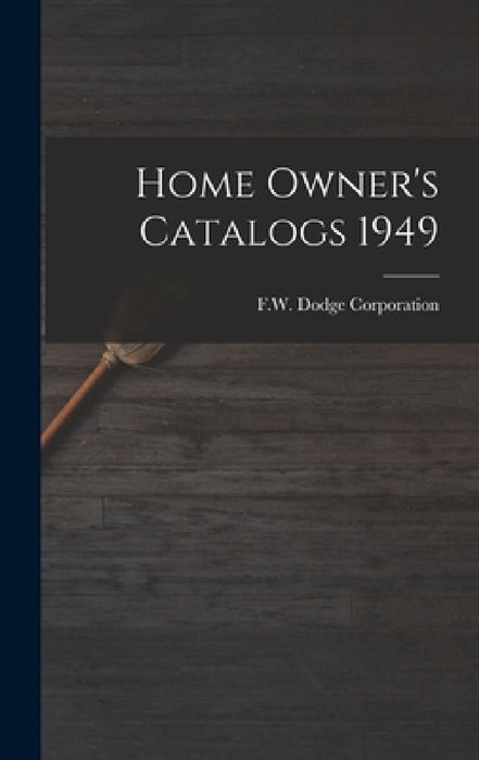 Home Owner's Catalogs 1949 by F W Dodge Corporation