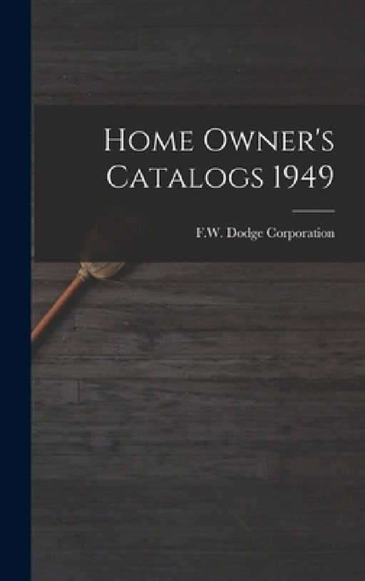 Home Owner's Catalogs 1949 by F W Dodge Corporation