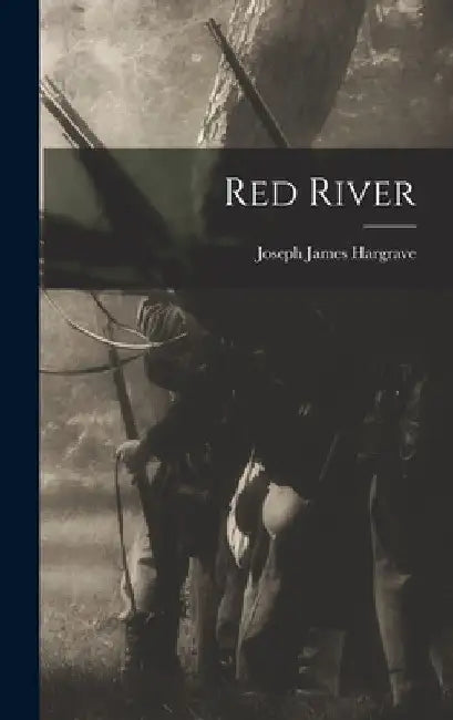 Red River [microform] by Joseph James 1841-1894 Hargrave