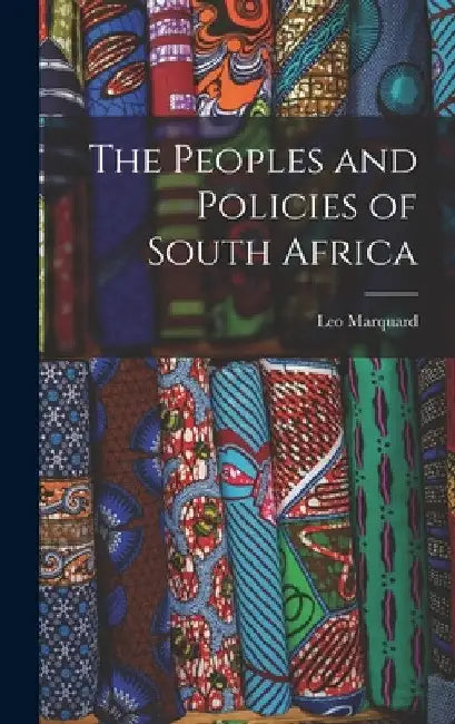 The Peoples and Policies of South Africa by Leo Marquard