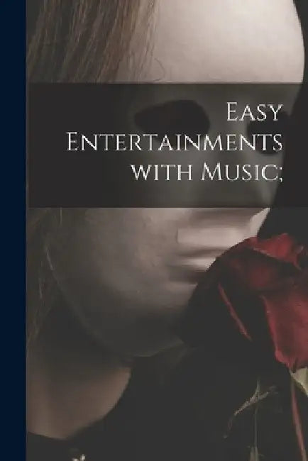 Easy Entertainments With Music; by Anonymous