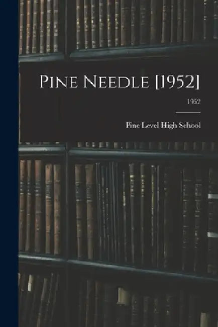 Pine Needle [1952]; 1952 by N. Pine Level High School (Pine Level
