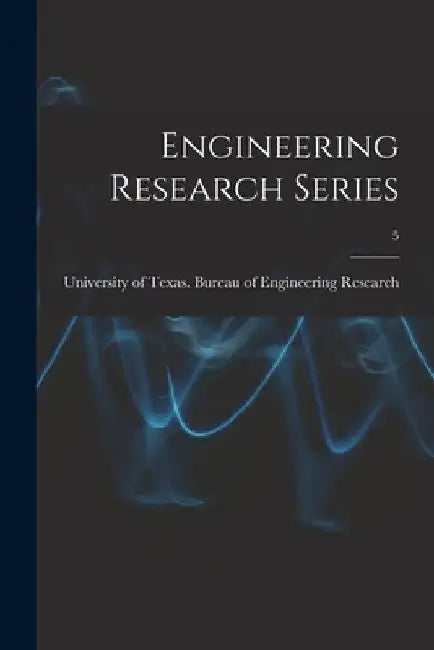Engineering Research Series; 5 by University of Texas Bureau of Engine