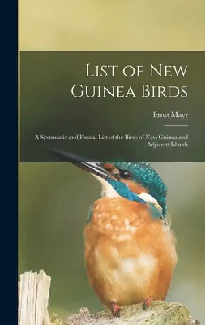 List of New Guinea Birds: a Systematic and Faunal List of the Birds of New Guinea and Adjacent Islands by Ernst 1904-2005 Mayr