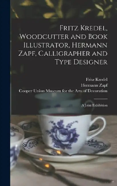 Fritz Kredel, Woodcutter and Book Illustrator, Hermann Zapf, Calligrapher and Type Designer: a Joint Exhibition by Fritz 1900-1973 Kredel