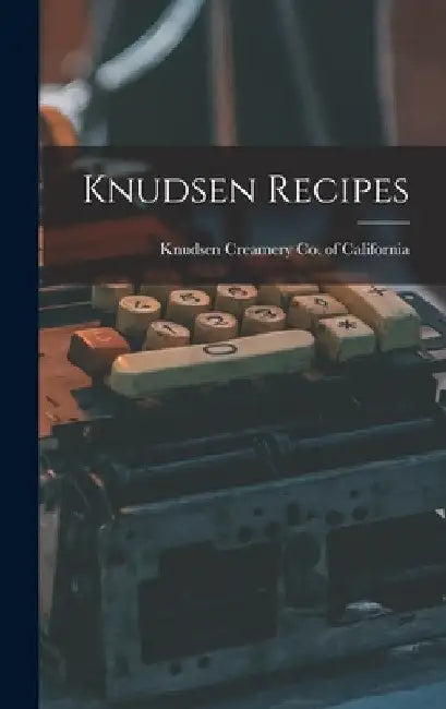 Knudsen Recipes by Knudsen Creamery Co of California