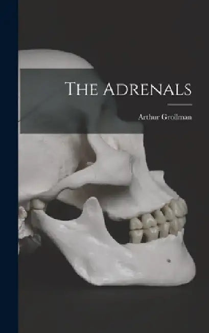 The Adrenals by Arthur 1901- Grollman
