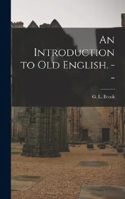 An Introduction to Old English. -- by G. L. (George Leslie) 1910- Brook