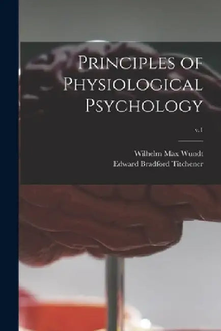 Principles of Physiological Psychology; v.1 by Wilhelm Max 1832-1920 Wundt