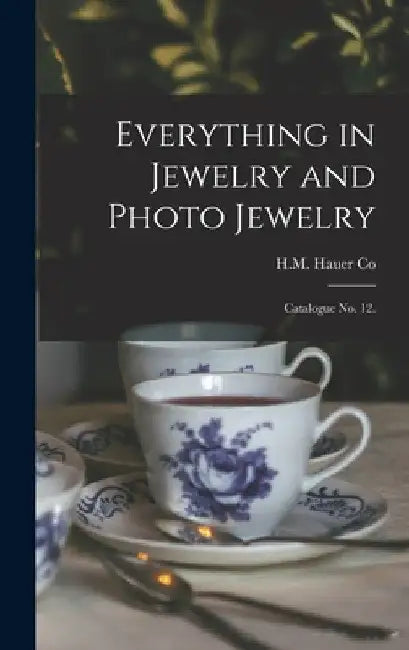 Everything in Jewelry and Photo Jewelry: Catalogue No. 12. by Pa ). H. M. Hauer Co (Pittsburgh