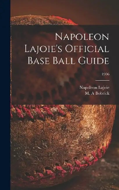 Napoleon Lajoie's Official Base Ball Guide; 1906 by Napoleon 1875-1959 Lajoie