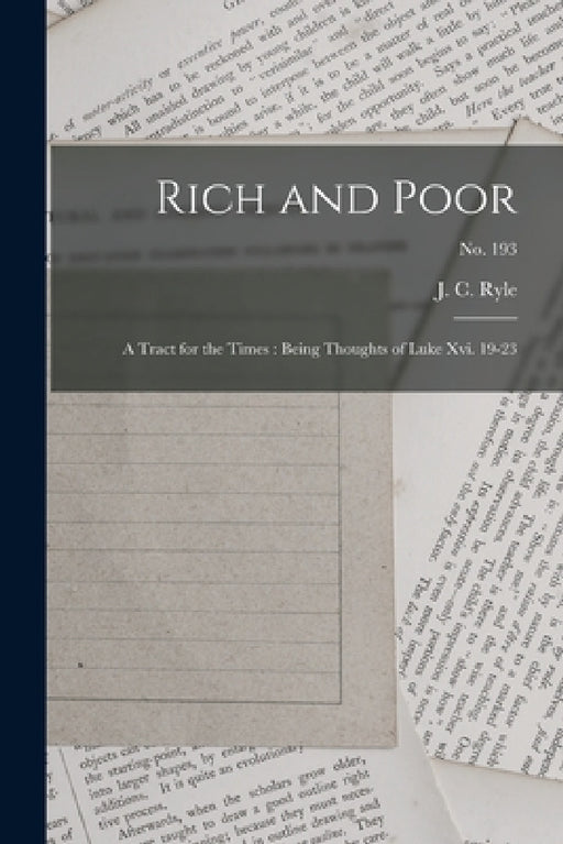 Rich and Poor: a Tract for the Times: Being Thoughts of Luke Xvi. 19-23; no. 193 by J. C. (John Charles) 1816-1900 Ryle
