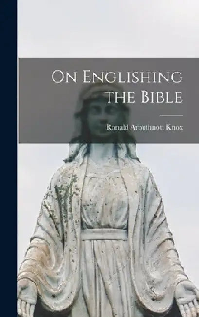 On Englishing the Bible by Ronald Arbuthnott 1888-1957 Knox
