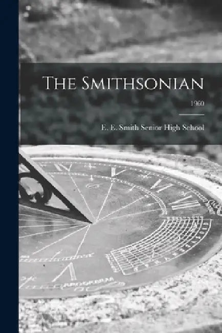 The Smithsonian; 1960 by E E Smith Senior High School