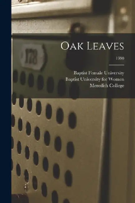 Oak Leaves [electronic Resource]; 1990 by N. Baptist Female University (Raleigh