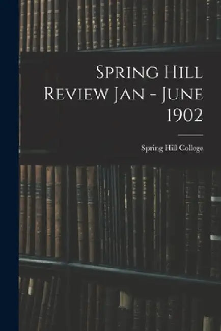 Spring Hill Review Jan - June 1902 by Spring Hill College