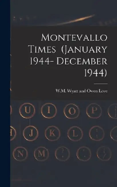 Montevallo Times (January 1944- December 1944) by W M Wyatt and Owen Love