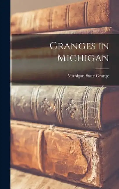 Granges in Michigan by Michigan State Grange