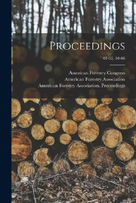 Proceedings; 01-02, 04-06 by American Forestry Congress